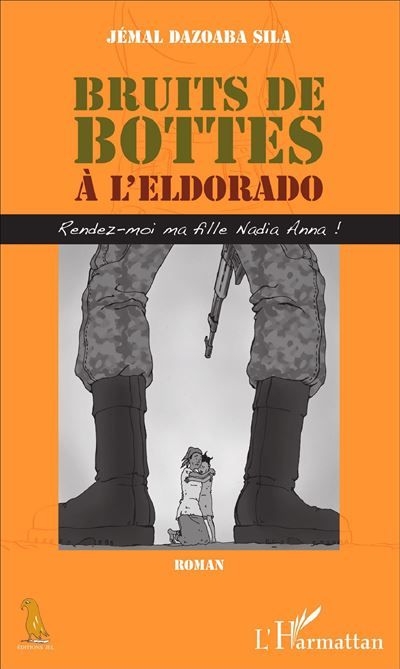 Bruits de bottes à l'Eldorado Rendez-moi ma fille Nadia Anna !