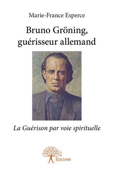 Bruno Gröning, guérisseur allemand La Guérison par voie spirituelle