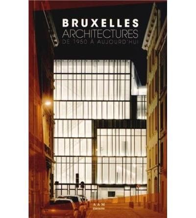 Bruxelles Architectures de 1950 a Aujourd'hui De 1950 à aujourd'hui