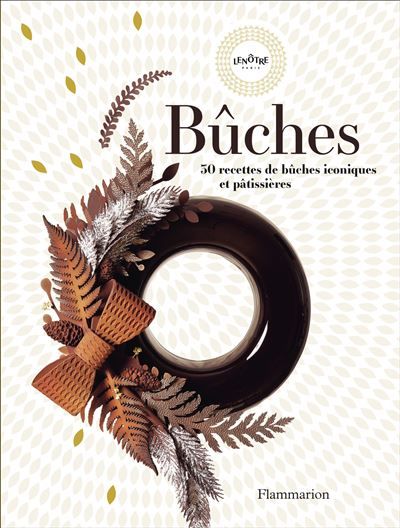 Bûches 30 recettes de bûches iconiques et pâtissières