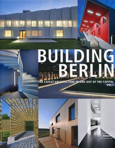 Building Berlin, vol. 1 The latest architecture in and out of the capital.