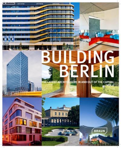 Building Berlin - Vol. 2 The latest architecture in and out of the capital.