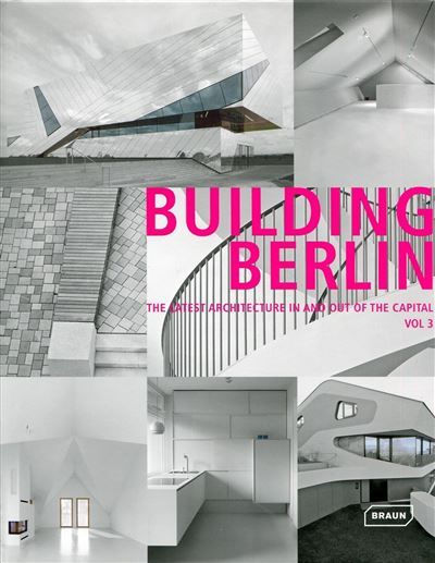 Building Berlin, Vol. 3 The latest architecture in and out of the capital.