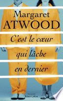 Couverture de C'est le coeur qui lâche en dernier par Margaret Atwood