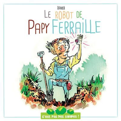 C'est pas des salades:le robot de papy ferraille