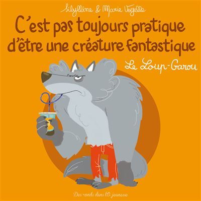 C'est pas toujours pratique d'être une créature fantastique T3 Le Loup-Garou