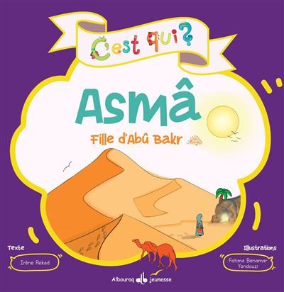 C'EST QUI ASMâ ? FILLE DE ABU Fille de Abû Bakr