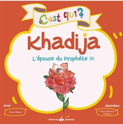 C'est qui khadija? epouse du p L'épouse du Prophète ?