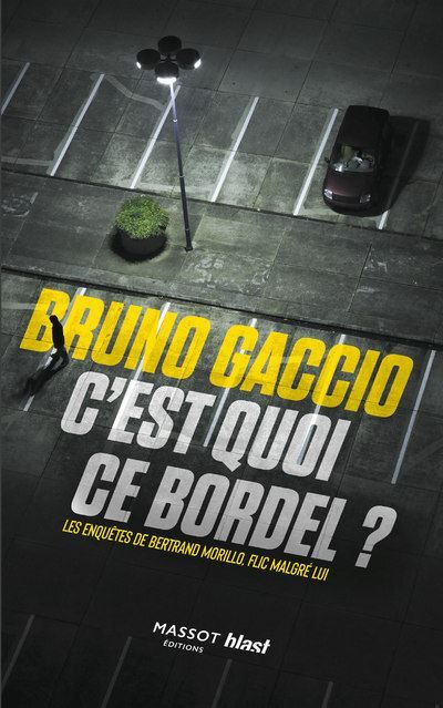 C'est quoi ce bordel ? - Les enquêtes de Bertrand Morillo, flic malgré lui