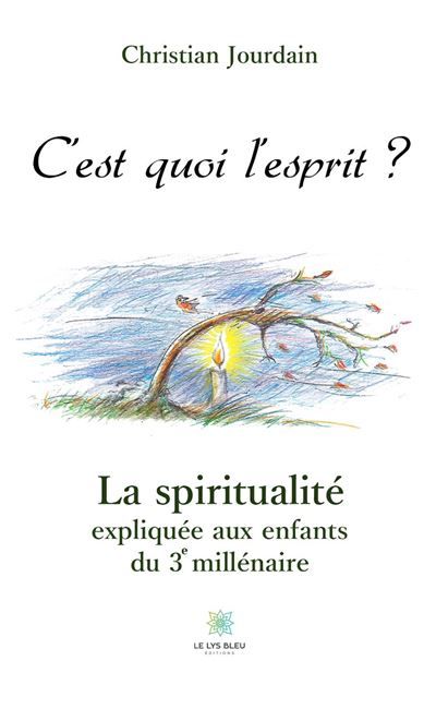 C'est quoi l'esprit ? La spiritualité expliquée aux enfants du 3e millénaire