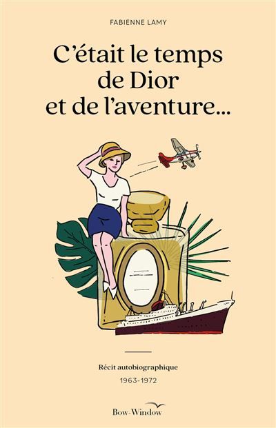 C'était le temps de Dior et de l'aventure Récit autobiographique 1963-1972