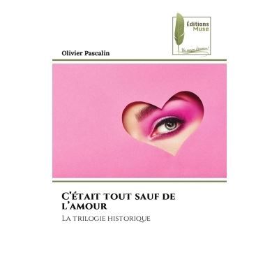 C'était tout sauf de l'amour La trilogie historique