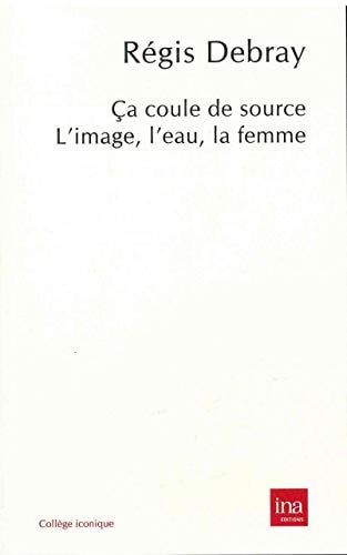 Ça coule de source l'image, l'eau, la femme