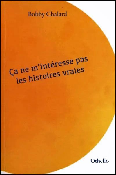 Ça ne m’intéresse pas les histoires vraies