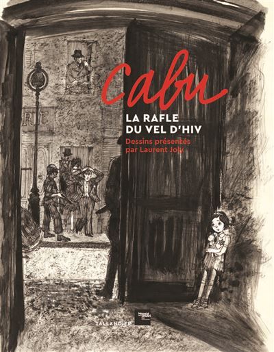 Cabu, la rafle du Vel d'Hiv Dessins présentés par Laurent Joly