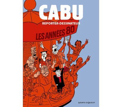 Cabu reporter-dessinateur - Tome 02 Les années 80