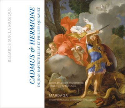 Cadmus et Hermione de Jean-Baptiste Lully et Philippe Quinault (1673) Livret, études et commentaires