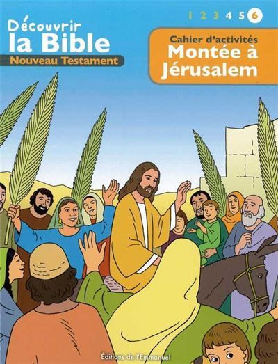 Cahier d’activités - Découvrir la Bible  -  Nouveau Testament - Montée à Jérusalem Volume 6 Lire - Comprendre - Jouer