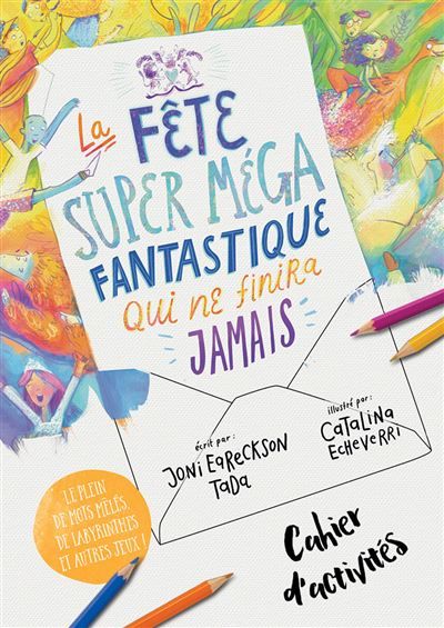 Cahier d'activités La fête super méga fantastique qui ne finira jamais Le ciel, Jésus et sa merveilleuse invitation : la vraie histoire
