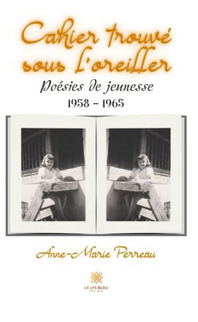 Cahier trouvé sous l'oreiller Poésies de jeunesse: 1958 - 1965