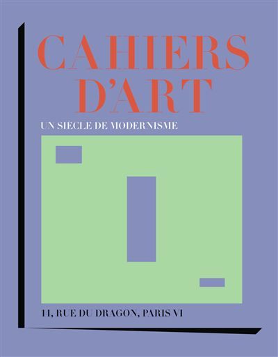 Cahiers d'Art Un siècle de modernisme-14, rue du Dragon, Paris VI