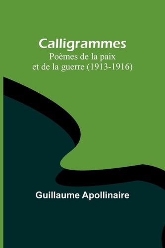 Calligrammes Poèmes de la paix et de la guerre (1913-1916)