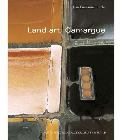 Camargue, land art Points de vue sur une réserve de biosphère