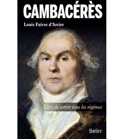 Cambacérès, l'art de servir tous les régimes L'art de servir tous les régimes - Thierry Sarmant