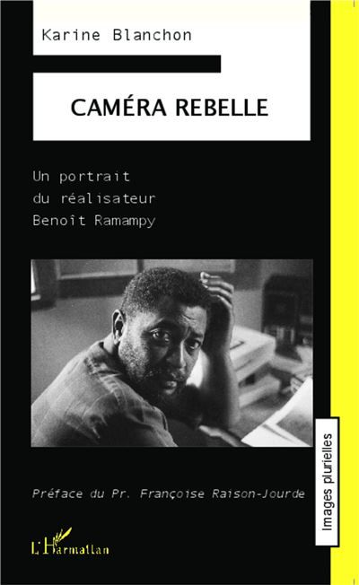 Caméra rebelle Un portrait du réalisateur Benoît Ramampy