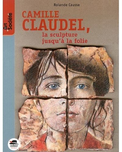 Camille claudel, la sculpture jusqu'a... La sculpture jusquà la folie