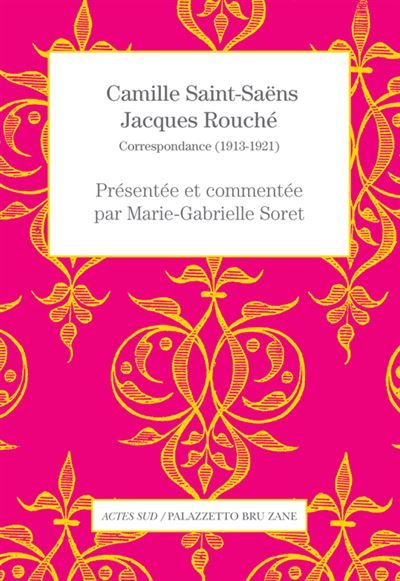 Camille Saint-Saëns - Jacques Rouché Correspondance (1913-1921)