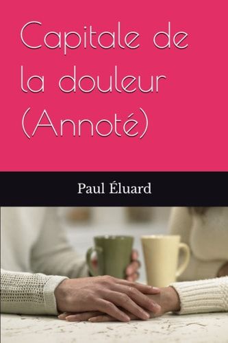 Capitale de la douleur (Annoté) (French Edition)