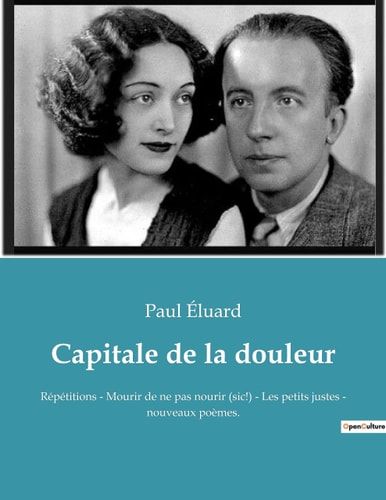 Capitale de la douleur Répétitions - Mourir de ne pas nourir (sic!) - Les petits justes - nouveaux poèmes.
