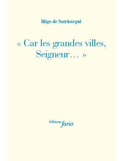 Car les grandes villes, seigneur...