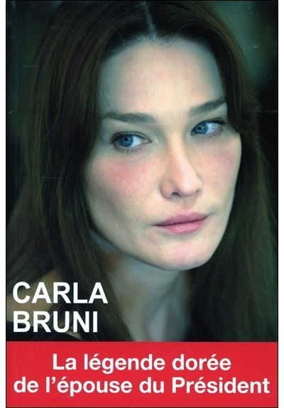 Carla Bruni - La légende dorée de l'épouse du Président La légende dorée de l'épouse du président
