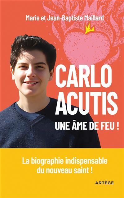 Carlo Acutis, une âme de feu ! La biographie indispensable du nouveau saint !