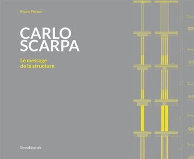 Carlo Scarpa Le message de la structure