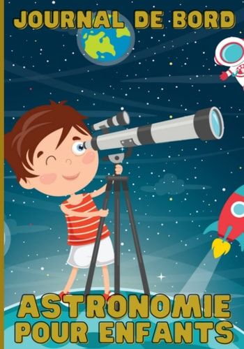 Carnet d'observation des étoiles Pour Enfants Carnet de Bord Astronomie: Mes débuts en Astronomie, Carnet Pour les Passionnés d'étoiles, de Constellations | Guide d'astronomie Pour Adultes et Enfants