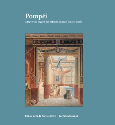 Carnets d'études n°38 - Pompéi A travers le regard des artistes français du XIX siècle