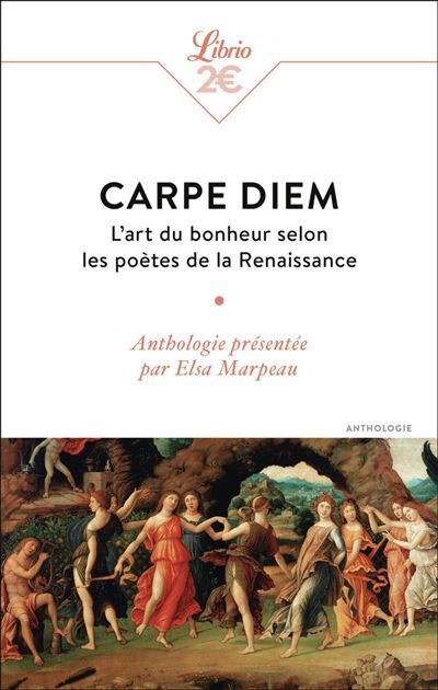 Carpe diem L'art du bonheur selon les poètes de la Renaissance