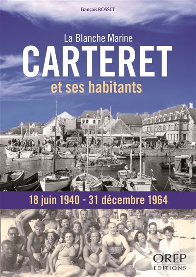Carteret et ses habitants. La Blanche Marine, 18 juin 1940-31 décembre 1964 18 juin 1940 - 31 décembre 1964