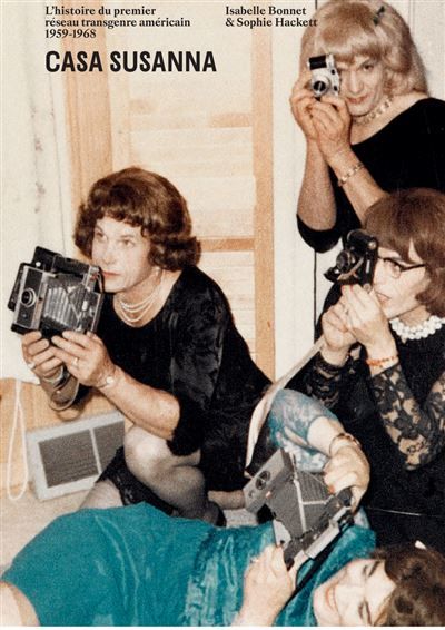 Casa Susanna L'histoire du premier réseau transgenre américain 1959-1968