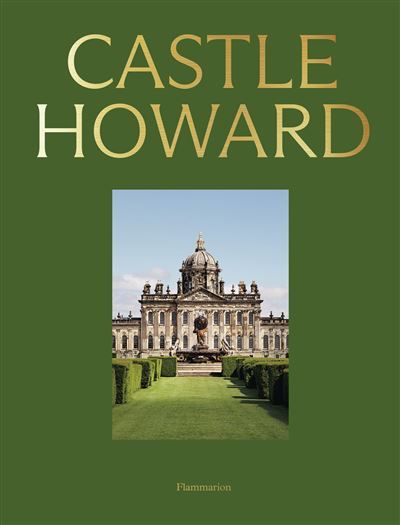 Castle Howard A Grand Tour of England's Finest Country House