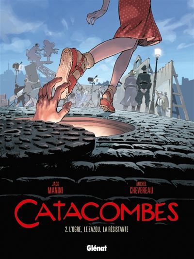 Catacombes - Tome 02 L'Ogre, le Zazou, la Résistance