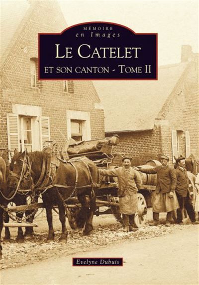 Catelet et son canton - Tome II (Le) Tome 2