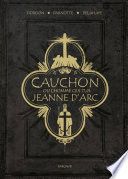 Cauchon... ou l'homme qui tua Jeanne d'Arc