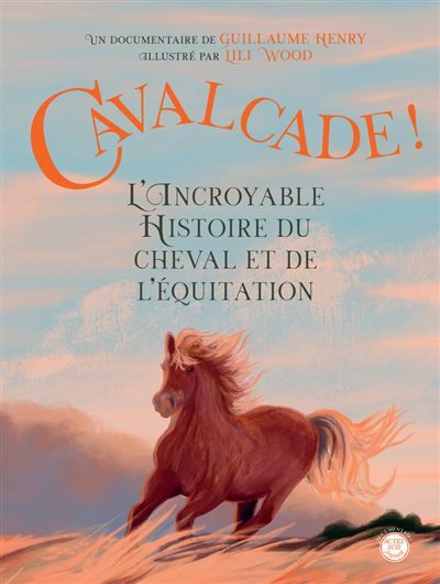 Cavalcade ! L'Incroyable Histoire du cheval et de l'équitation De la préhistoire à nos jours