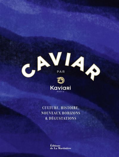 Caviar par Kaviari Culture, histoire, dégustation, recettes