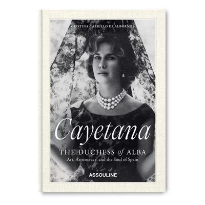 Cayetana, The Duchess of Alba Art, Aristocracy, and the Soul of Spain