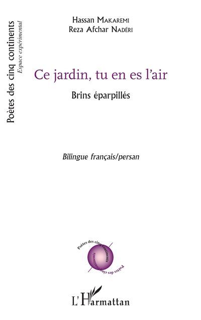 Ce jardin, tu es en l'air Brins éparpillés Bilingue français/persan - Bilingue français/persan